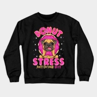 Pug Dog Donut Stress Just Do Your Best Crewneck Sweatshirt